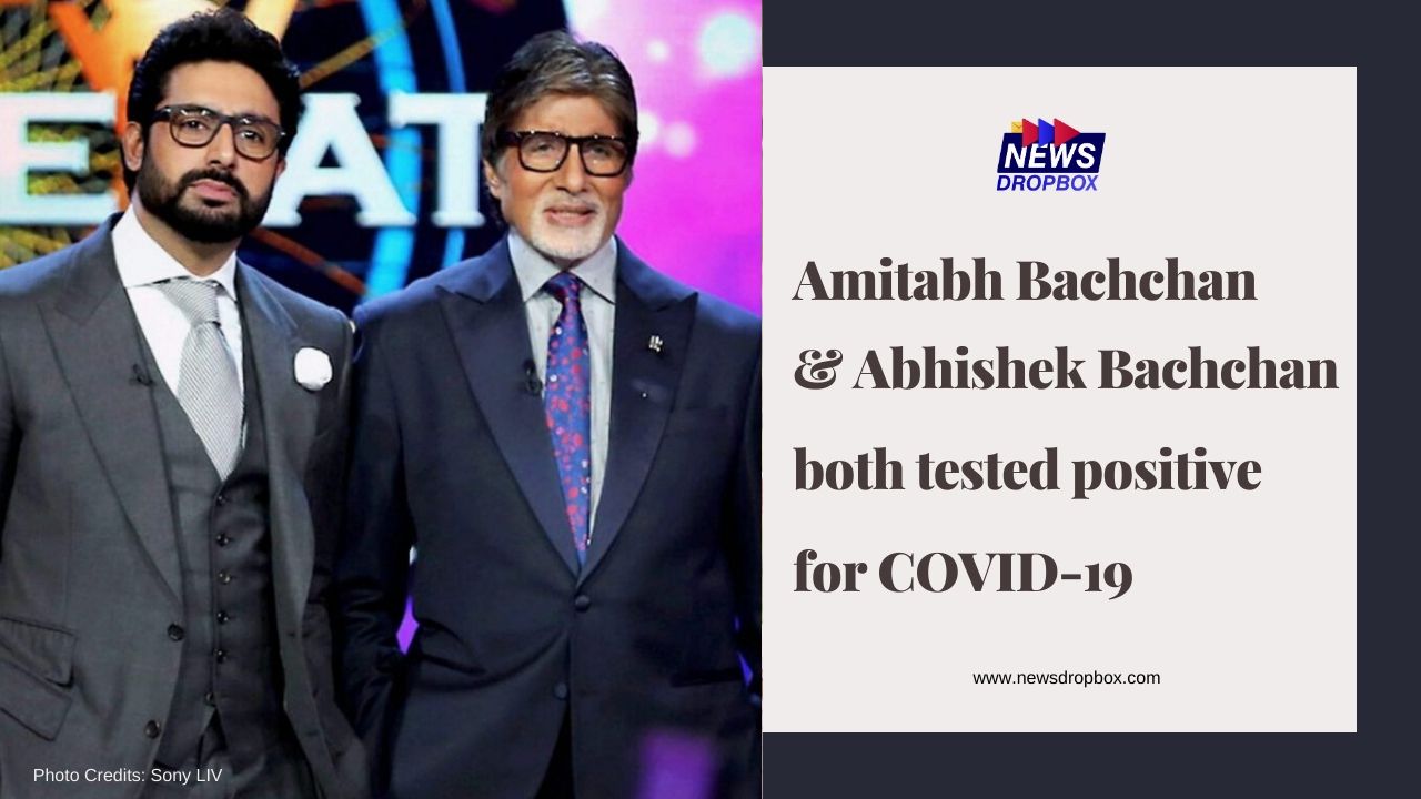 Amitabh Bachchan & Abhishek Bachchan both tested positive for COVID-19